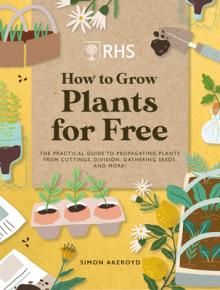 Rhs How to Grow Plants for Free: Creating New Plants from Cuttings, Seeds and More