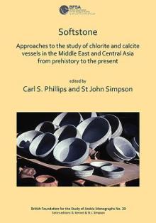 Softstone: Approaches to the Study of Chlorite and Calcite Vessels in the Middle East and Central Asia from Prehistory to the Pre