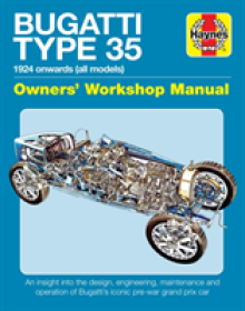 Bugatti Type 35 Owners' Workshop Manual: 1924 Onwards (All Models) - An Insight Into the Design, Engineering, Maintenance and Operation of Bugatti's I