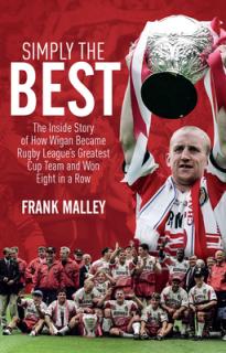 Simply the Best: The Inside Story of How Wigan Became Rugby League's Greatest Cup Team and Won Eight in a Row