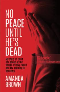 No Peace Until He's Dead: My Story of Child Sex Abuse at the Hands of Davy Tweed and My Journey to Recovery