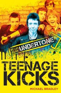 Michael Bradley: Teenage Kicks - My Life as an Undertone