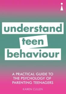 A Practical Guide to the Psychology of Parenting Teenagers: Understand Your Teen