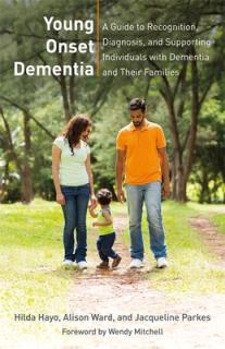 Young Onset Dementia: A Guide to Recognition, Diagnosis, and Supporting Individuals with Dementia and Their Families