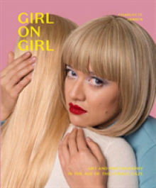 Girl on Girl: Art and Photography in the Age of the Female Gaze (40 Artists Redefining the Fields of Fashion, Art, Advertising and P