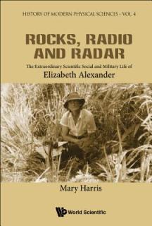 Rocks, Radio and Radar: The Extraordinary Scientific, Social and Military Life of Elizabeth Alexander