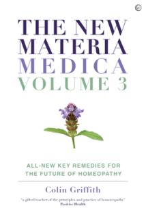 The New Materia Medica: Volume III: All-New Key Remedies for the Future of Homoeopathy