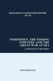 Fishermen, the Fishing Industry and the Great War at Sea: A Forgotten History?