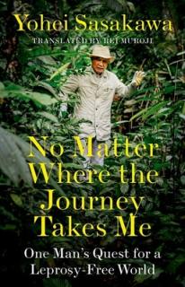 No Matter Where the Journey Takes Me: One Man's Quest for a Leprosy-Free World