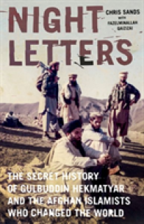 Night Letters: Gulbuddin Hekmatyar and the Afghan Islamists Who Changed the World