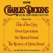 Charles Dickens - The BBC Radio Drama Collection Volume Four: A Tale of Two Cities, Great Expectations, Our Mutual Friend, the Mystery of Edwi N Drood