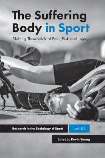 The Suffering Body in Sport: Shifting Thresholds of Pain, Risk and Injury