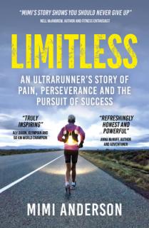 Limitless: An Ultrarunner's Story of Pain, Perseverance and the Pursuit of Success