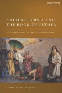 Ancient Persia and the Book of Esther: Achaemenid Court Culture in the Hebrew Bible