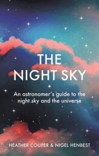The Night Sky: An Astronomers Guide to the Night Sky and the Universe