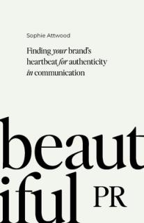 Beautiful PR: Finding Your Brand's Heartbeat for Authenticity in Communication
