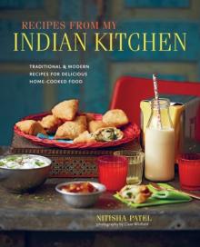 Recipes from My Indian Kitchen: Traditional & Modern Recipes for Delicious Home-Cooked Food