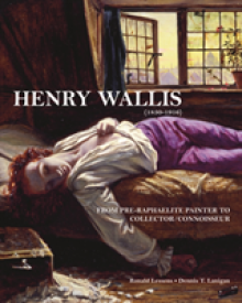 Henry Wallis (1830-1916): From Pre-Raphaelite Painter to Collector/Connoisseur