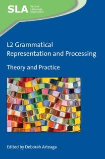 L2 Grammatical Representation and Processing: Theory and Practice