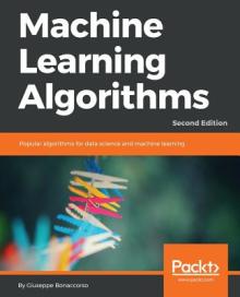 Machine Learning Algorithms - Second Edition: Popular algorithms for data science and machine learning, 2nd Edition