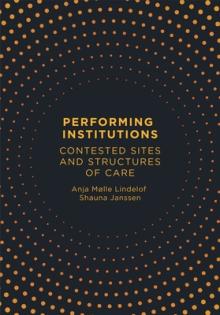 Performing Institutions: Contested Sites and Structures of Care