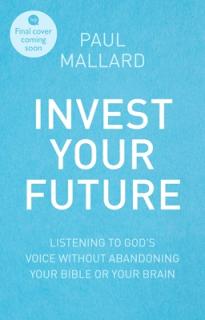 Invest Your Future: Making Godly Choices Using Your Head, Your Heart and Your Bible