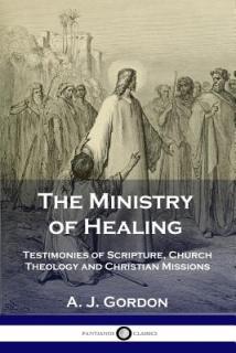 The Ministry of Healing: Testimonies of Scripture, Church Theology and Christian Missions