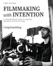 Filmmaking with Intention: A Comprehensive Guide to Creating Engaging Motion Pictures