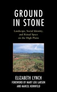 Ground in Stone: Landscape, Social Identity, and Ritual Space on the High Plains