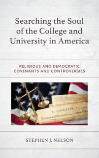 Searching the Soul of the College and University in America: Religious and Democratic Covenants and Controversies