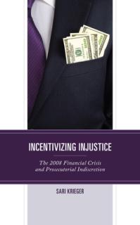 Incentivizing Injustice: The 2008 Financial Crisis and Prosecutorial Indiscretion
