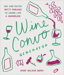 Wine Convo Generator: Mix and Match Witty Phrases to Sound Like a Sommelier