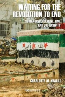 Waiting For The Revolution To End: Syrian displacement, time and subjectivity