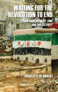 Waiting For The Revolution To End: Syrian displacement, time and subjectivity