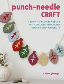 Punch-Needle Craft: Learn to Punch Needle with 30 Contemporary Step-By-Step Projects