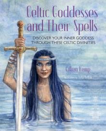 Celtic Goddesses and Their Spells: Discover Your Inner Goddess Through These Amazing Divinities