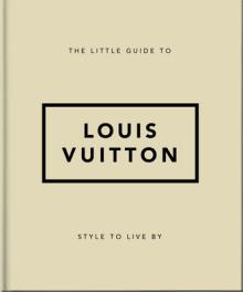 The Little Guide to Louis Vuitton: Style to Live by