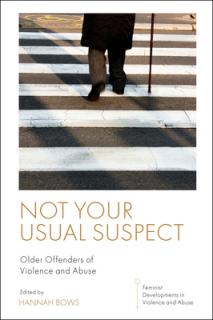 Not Your Usual Suspect: Older Offenders of Violence and Abuse