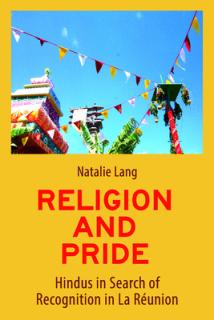Religion and Pride: Hindus in Search of Recognition in La Runion