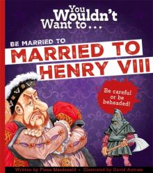 You Wouldn't Want To Be Married To Henry VIII!