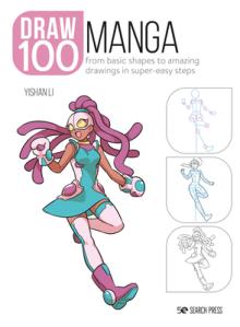 Draw 100: Manga: From Basic Shapes to Amazing Drawings in Super-Easy Steps
