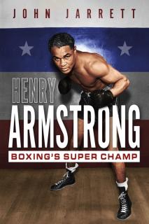 Henry Armstrong: Boxing's Super Champ