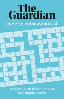 Guardian Cryptic Crosswords 4: A Collection of More Than 100 Challenging Puzzles