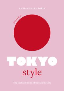 Little Book of Tokyo Style: The Fashion History of the Iconic City