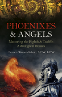 Phoenixes & Angels: Mastering the Eighth & Twelfth Astrological Houses