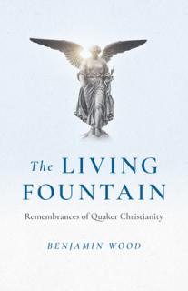 The Living Fountain: Remembrances of Quaker Christianity