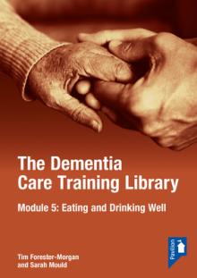 The Dementia Care Training Library: Module 5: Eating and Drinking Well