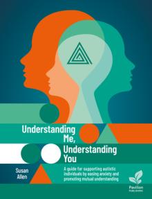 Understanding Me, Understanding You: A Guide for Supporting Autistic Individuals, Easing Anxiety and Promoting Mutual Understanding