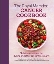 Royal Marsden Cancer Cookbook: Nutritious Recipes for During and After Cancer Treatment