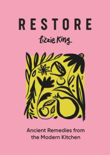 Restore: Ancient Remedies from the Modern Kitchen